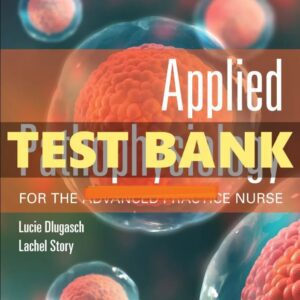 Test Bank for Applied Pathophysiology for the Advanced Practice Nurse 1st Edition Dlugasch