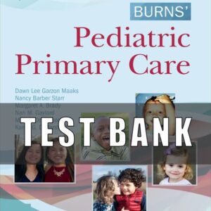 Test Bank for Burns’ Pediatric Primary Care 7th Edition Maaks