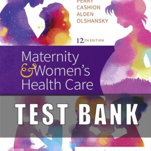 Test Bank for Maternity and Women’s Health Care 12th Edition Lowdermilk