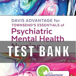 Test Bank For Davis Advantage for Townsend’s Essentials of Psychiatric Mental Health Nursing 9th Edition Karyn Morgan