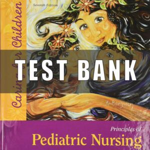Test Bank for Principles of Pediatric Nursing Caring for Children 7th Edition