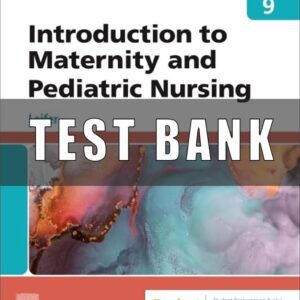 Test Bank For Introduction to Maternity and Pediatric Nursing 9th Edition BY Gloria Leifer