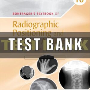 Test Bank for Bontragers Textbook of Radiographic Positioning and Related Anatomy 10th Edition Lampignano