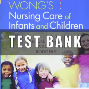 Test Bank for Wong’s Nursing Care of Infants and Children 11th Edition Wilson