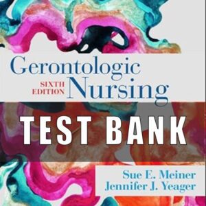 Test Bank For Gerontologic Nursing 6th Edition by Sue E. Meiner, Jennifer J. Yeager
