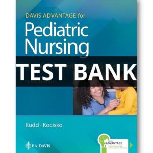 Test Bank for Davis Advantage for Pediatric Nursing Critical Components of Nursing Care, 3rd Edition by Kathryn Rudd