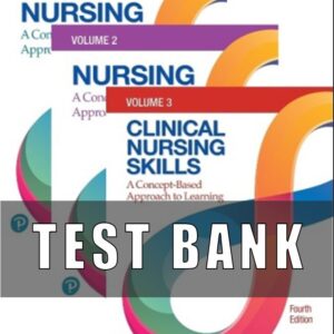 Test Bank For Nursing A Concept-Based Approach to Learning, Volume I, II & III, 4th Edition
