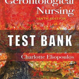 Test Bank For Gerontological Nursing 10th edition Charlotte Eliopoulos