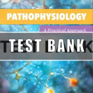 Test Bank For Pathophysiology A Practical Approach 4th Edition Lachel Story