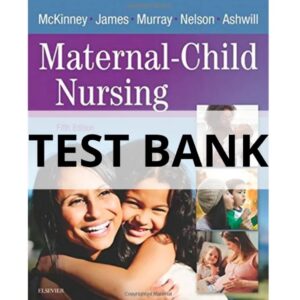 Test Bank For Maternal Child Nursing 5th Edition by McKinney, James, Murray, Nelson, Ashwill
