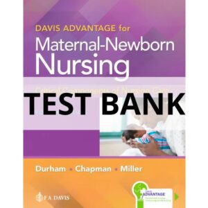 Test Bank For Davis Advantage for Maternal-Newborn Nursing Critical Components of Nursing Care 4th Edition Connie Durham, Roberta Chapman, Linda Miller