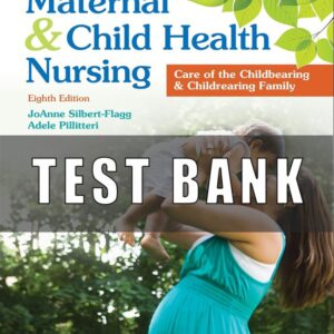 Test Bank For Maternal and Child Health Nursing Care of the Childbearing and Childrearing Family 8th Edition JoAnne Silbert-Flagg, Adele Pillitteri
