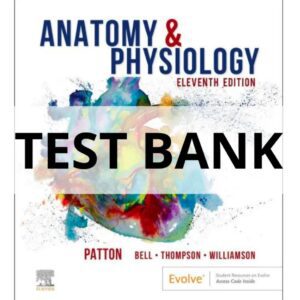 Test Bank For Anatomy & Physiology 11th edition Kevin T. Patton, Frank B. Bell, Terry Thompson