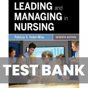 Test Bank for Leading and Managing in Nursing 7th Edition Yoder-Wise
