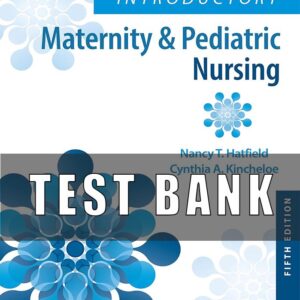 Test Bank For Introductory Maternity & Pediatric Nursing 5th edition Nancy Hatfield