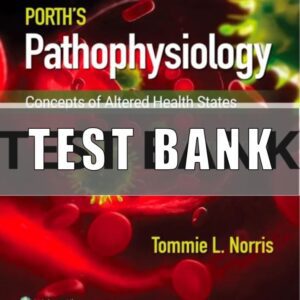 Test Bank For Porth's Pathophysiology Concepts of Altered Health States 10th Edition Tommie L. Norris