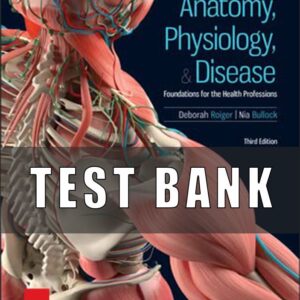 Test Bank For Anatomy, Physiology, and Disease Foundations for the Health Professions 3rd edition Deborah Roiger