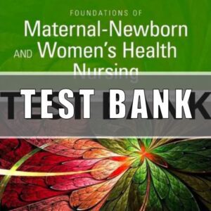 Test Bank For Foundations of Maternal-Newborn and Women's Health Nursing 7th Edition Murray
