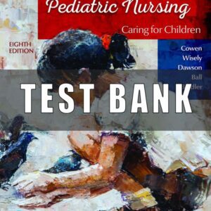 Test Bank for Principles of Pediatric Nursing Caring for Children, 8th Edition Cowen