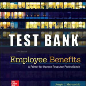 Test Bank for Employee Benefits, 6th Edition, Joseph Martocchio