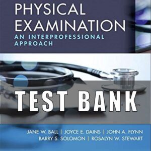 Test Bank for Seidel’s Guide to Physical Examination 9th Edition Ball