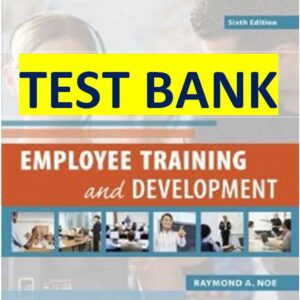 Test Bank FOR Employee Training and Development 6th Edition Noe