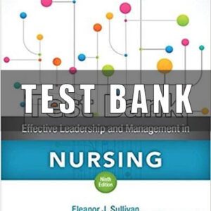Test Bank for Effective Leadership and Management in Nursing 9th Edition Sullivan
