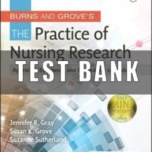Test bank for Burns and Grove’s The Practice of Nursing Research 8th Edition Gray