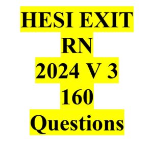HESI EXIT RN 2024 VERSION 3 160 Questions UPDATED