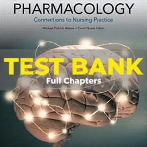 Test Bank for Adams and Urban Pharmacology Connections to Nursing Practice 3th edition