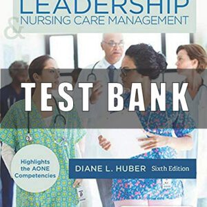 Test Bank for Leadership and Nursing Care Management 6th Edition Huber