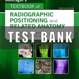 Test Bank for Bontrager's Textbook of Radiographic Positioning and Related Anatomy 9th Edition