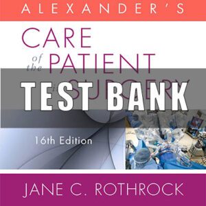 Test bank for Alexander's care of the patient in surgery 16th edition rothrock