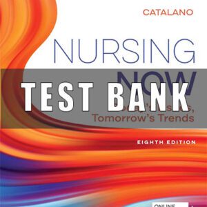 Test Bank for Nursing Now 8th Edition