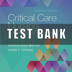 TEST BANK for Critical Care Nursing- A Holistic Approach 11th edition