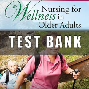 Test Bank For Nursing for Wellness in Older Adults 8th Edition