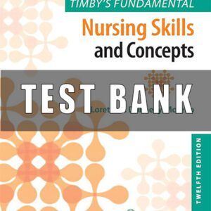 Test Bank for Timby's Fundamental Nursing Skills and Concepts 12th Edition