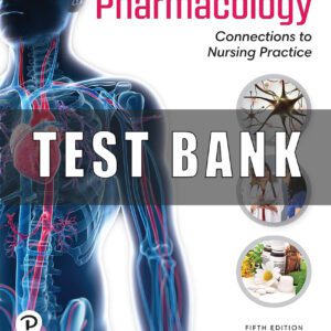 Test Bank For Pharmacology Connections to Nursing Practice 5th Edition by Michael Adams