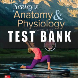 Test Bank for Seeley’s Anatomy and Physiology 11th edition Vanputte