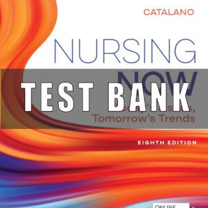 Test Bank for Nursing Now Today's Issues, Tomorrows Trends 8th Edition By Joseph T. Catalano