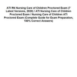 ATI RN Nursing Care of Children Proctored Exam (7 Latest Versions, 2020)