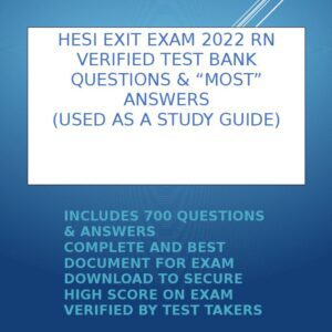 HESI EXIT EXAM 2022 RN VERIFIED TEST BANK QUESTIONS & “MOST” ANSWERS (USED AS A STUDY GUIDE )