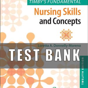 Test Bank for Timby's Fundamental Nursing Skills and Concepts 12th Edition