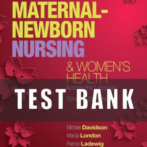 Test Bank for Olds’ Maternal Newborn Nursing and Women’s Health Across the Lifespan 10th Edition by davidson