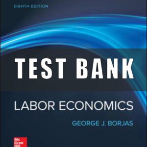 Test Bank for Labor Economics, 8th Edition George Borjas