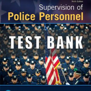 Test Bank for Supervision of Police Personnel, 9th Edition, Nathan F. Iannone Marvin D. Iannone Jeff Bernstein
