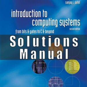 Solution Manual for Introduction to Computing Systems From Bits & Gates to C & Beyond 2nd Edition Yale Patt, Sanjay Patel