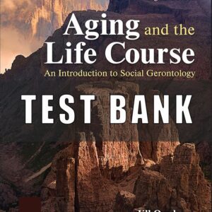 Test Bank for Aging and the Life Course An Introduction to Social Gerontology, 8th Edition Jill Quadagno