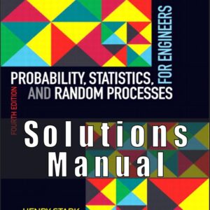 Solution Manual for Probability, Statistics, and Random Processes for Engineers, 4th Edition Henry Stark, John Woods