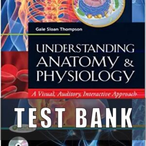 Test Bank For Understanding Anatomy & Physiology A Visual, Auditory, Interactive Approach 4rd Edition Gale Sloan Thompson